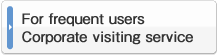 For frequent users Corporate visiting service
